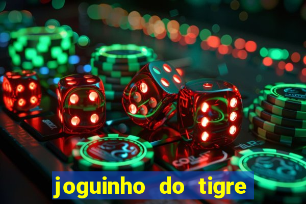 joguinho do tigre para ganhar dinheiro